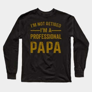 im not retired im a professional papa Long Sleeve T-Shirt